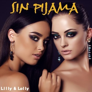 Listen to Sin Pijama song with lyrics from Lilly & Lolly