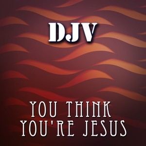 Listen to You Think You're Jesus (A Cappella) song with lyrics from DJV