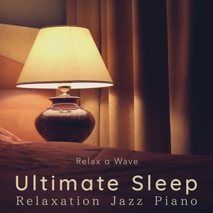 อัลบัม Ultimate Sleep - Relaxation Jazz Piano ศิลปิน Relax α Wave
