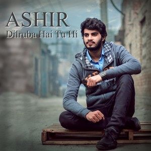 Listen to Dilruba Hai Tu Hi song with lyrics from Ashir