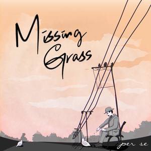 ดาวน์โหลดและฟังเพลง Missing Grass พร้อมเนื้อเพลงจาก PER SE