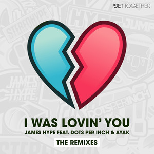 James Hype的專輯I Was Lovin' You (feat. Dots Per Inch & Ayak) [Remixes]