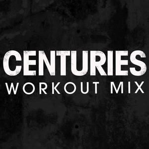 收聽Power Music Workout的Centuries (Extended Workout Mix)歌詞歌曲