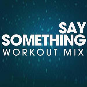 收聽Power Music Workout的Say Something (Radio Edit)歌詞歌曲