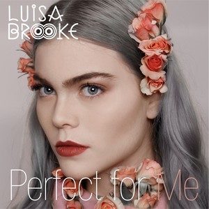 ดาวน์โหลดและฟังเพลง Perfect For Me พร้อมเนื้อเพลงจาก Luisa Brooke