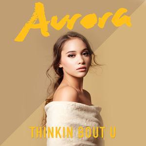 ดาวน์โหลดและฟังเพลง Thinkin Bout U พร้อมเนื้อเพลงจาก Aurora