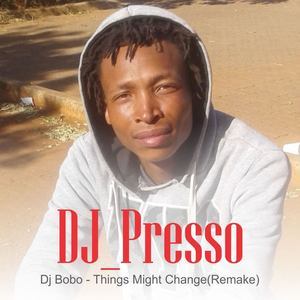 Dengarkan Dj Bobo - Things Might Change (Remake) lagu dari DJ Presso dengan lirik
