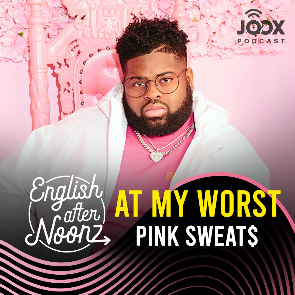 English AfterNoonz: Pink Sweat$ - At My Worst