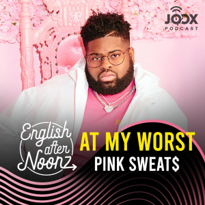 อัลบัม English AfterNoonz: Pink Sweat$ - At My Worst ศิลปิน English AfterNoonz [ครูนุ่น Podcast]