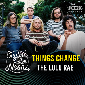 ดาวน์โหลดและฟังเพลง EP.17 Things Change - The Lulu Rae พร้อมเนื้อเพลงจาก English AfterNoonz [ครูนุ่น Podcast]